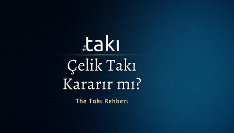 💫 Çelik Takı Kararır mı? The Takı® Uzun Ömürlü Kullanım Rehberi