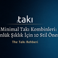 🪩 Minimal Takı Kombinleri: Günlük Şıklık İçin 10 Stil Önerisi