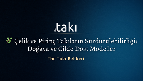 🌿 Çelik ve Pirinç Takıların Sürdürülebilirliği: Doğaya ve Cilde Dost Modeller