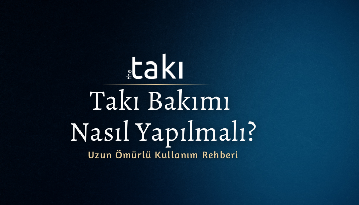 🌟 Takı Bakımı Nasıl Yapılmalı? Parlaklığını Uzun Süre Koruyun